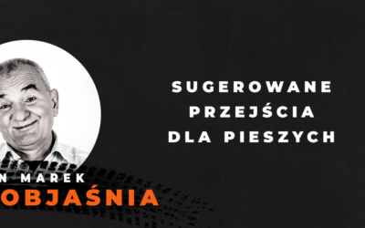 Sugerowane przejścia dla pieszych – przechodzić, czy nie przechodzić?